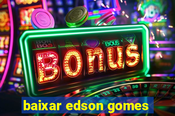 baixar edson gomes